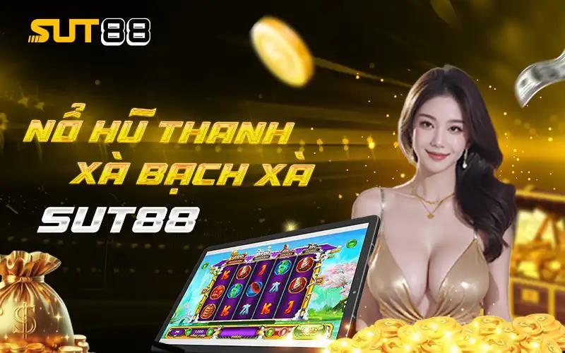 Trải Nghiệm Nổ Hũ Thanh Xà Bạch Xà tại Nhà cái Sut88