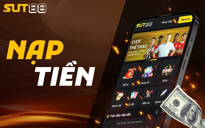 Nạp Tiền SUT88 Chỉ Với Các Bước Đơn Giản Chưa Đến 1 Phút