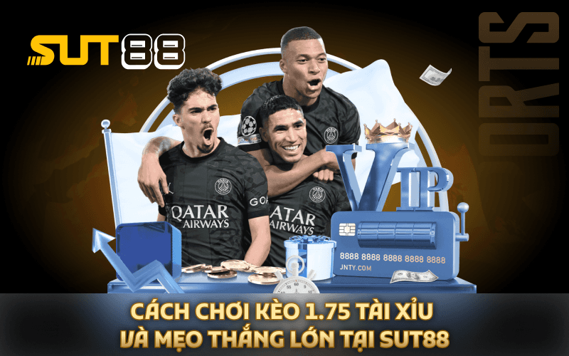 Cách Chơi Kèo 1.75 Tài Xỉu Và Mẹo Thắng Lớn Tại Sut88