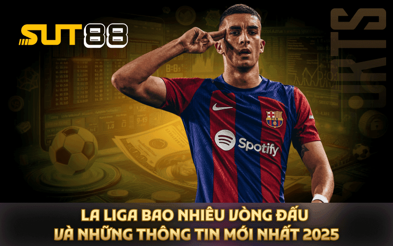 La Liga Bao Nhiêu Vòng Đấu Và Những Thông Tin Mới Nhất 2025