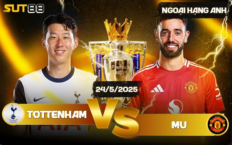 Soi Kèo Tottenham Vs Manchester United Ngày 22/5/2025