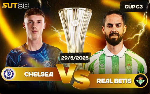 Soi Kèo Chelsea Vs Real Betis Ngày 29/5/2025