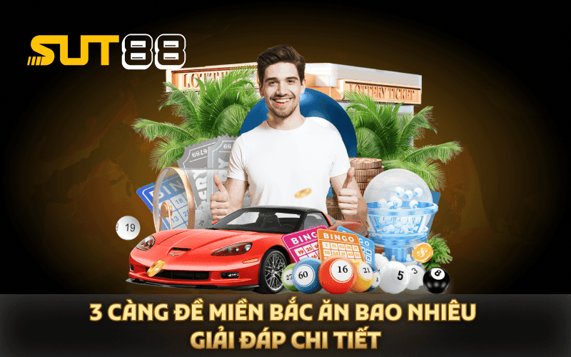 3 Càng Đề Miền Bắc Ăn Bao Nhiêu - Giải Đáp Chi Tiết