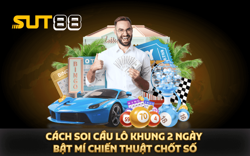 Cách Soi Cầu Lô Khung 2 Ngày - Bật Mí Chiến Thuật Chốt Số