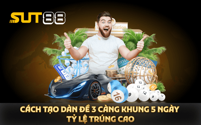 Cách Tạo Dàn đề 3 càng khung 5 ngày Tỷ Lệ Trúng Cao