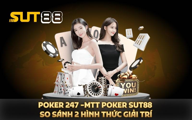 Poker 247 -MTT Poker Sut88 - So Sánh 2 Hình Thức Giải Trí
